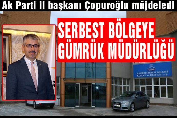 serbest bolgeye gumruk mudurlugu kayseri haberleri kayseri telgraf