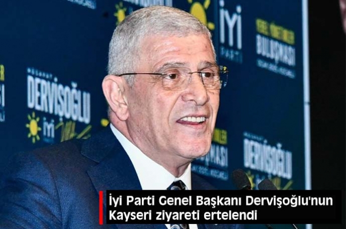 yi Parti Genel Bakan Derviolu'nun Kayseri ziyareti ertelendi