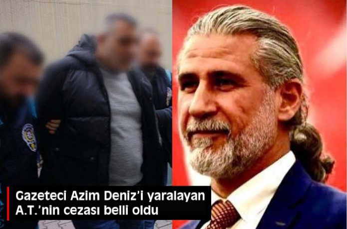 Gazeteci Azim Denizi silahla yaralayan A.T.nin cezas belli oldu